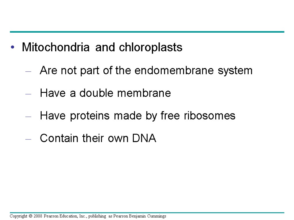 Mitochondria and chloroplasts Are not part of the endomembrane system Have a double membrane